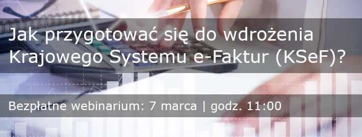 Jak przygotować się do wdrożenia Krajowego Systemu e-Faktur (KSeF)?